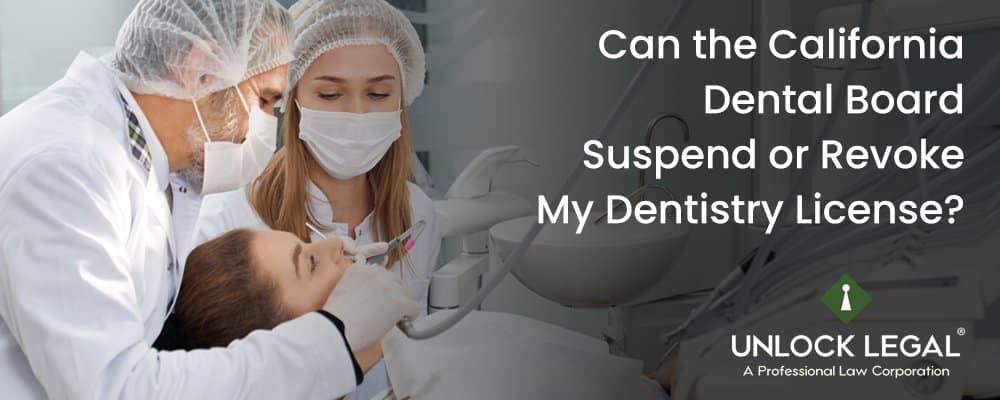 Can the California Dental Board Suspend or Revoke my Dentistry License?
