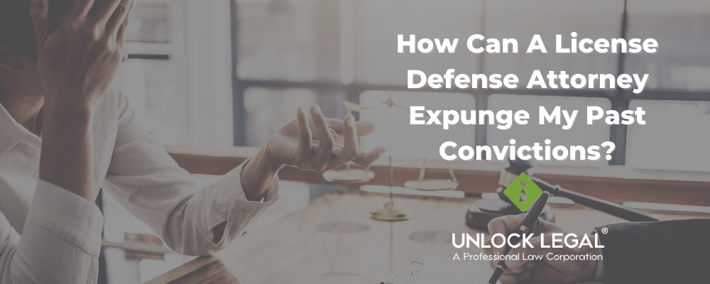 How Can A License Defense Attorney Expunge My Past Convictions?